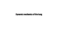 Dynamic Mechanics of the Lung Answer to the Last Class’S Question
