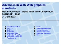 Advances in W3C Web Graphics Standards Max Froumentin - World Wide Web Consortium SIGGRAPH 2003 31 July 2003