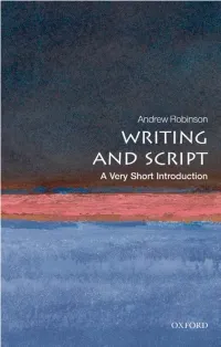 Writing and Script: a Very Short Introduction VERY SHORT INTRODUCTIONS Are for Anyone Wanting a Stimulating and Accessible Way in to a New Subject