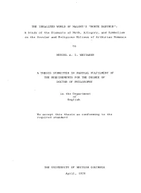 THE IDEALIZED WORLD of MALORY's "MORTE DARTHUR": a Study of the Elements of Myth, Allegory, and Symbolism in the Secul