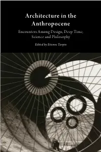 Architecture in the Anthropocene the in Architecture Architecture in the Anthropocene Encounters Among Design, Deep Time, Science and Philosophy
