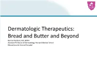 Dermatologic Therapeutics: Bread and Butter and Beyond