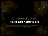 Goodbye TV Ads, Hello Sponsormagic Introducing a More Excellent Way to Connect with Your TV Audience and Build Your Brand the Advertiser’S Dilemma