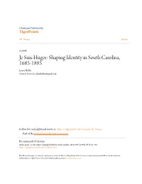 Je Suis Huger: Shaping Identity in South Carolina, 1685-1885 Jason Hollis Clemson University, Jthadhollis@Gmail.Com