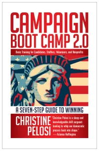 Campaign Boot Camp 2.0: Basic Training for Campaigns, Staffers, Volunteers and Nonprofits
