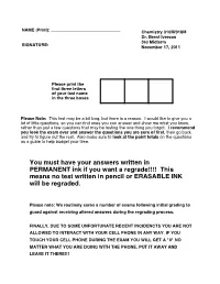 You Must Have Your Answers Written in PERMANENT Ink If You Want a Regrade!!!! This Means No Test Written in Pencil Or ERASABLE INK Will Be Regraded