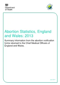 Abortion Statistics, England and Wales: 2013 Summary Information from the Abortion Notification Forms Returned to the Chief Medical Officers of England and Wales