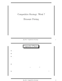 Competitive Strategy: Week 7 Dynamic Pricing Capacity Choice