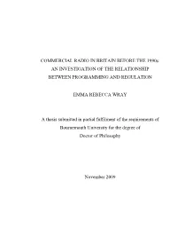 COMMERCIAL RADIO in BRITAIN BEFORE the 1990S: an INVESTIGATION of the RELATIONSHIP BETWEEN PROGRAMMING and REGULATION