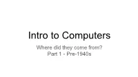 Intro to Computers Where Did They Come From? Part 1 - Pre-1940S Define Computer