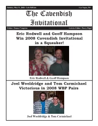The Cavendish Invitational Editor: Donna Compton Articles Editor: Barry Rigal Eric Rodwell and Geoff Hampson Win 2008 Cavendish Invitational in a Squeaker!