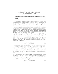Stochastic Calculus Notes, Lecture 7 1 the Ito Integral with Respect to Brownian Mo- Tion
