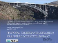PROPOSAL to DESIGNATE US ROUTE 93 AS a FUTURE INTERSTATE HIGHWAY EXHIBIT C - LOGISTICS Meeting Date: April 26, 2010 Document Consists of 22 Pages