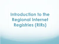 Introduction to the Regional Internet Registries (Rirs) What Is an RIR?