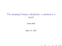 The Amazing Poisson Calculation: a Method Or a Trick?