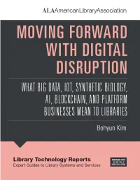 Moving Forward with Digital Disruption: What Big Data, Iot, Synthetic Biology, AI, Blockchain, and Platform Businesses Mean to Libraries