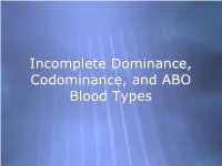 Incomplete Dominance, Codominance, and ABO Blood Types
