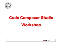 Code Composer Studio Workshop Agenda