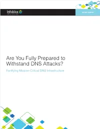 Are You Fully Prepared to Withstand DNS Attacks? Fortifying Mission-Critical DNS Infrastructure Are You Fully Prepared to Withstand DNS Attacks?
