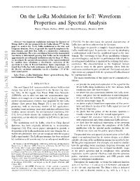 On the Lora Modulation for Iot: Waveform Properties and Spectral Analysis Marco Chiani, Fellow, IEEE, and Ahmed Elzanaty, Member, IEEE