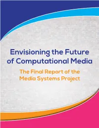 Envisioning the Future of Computational Media the Final Report of the Media Systems Project Convening Partners