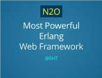 N2O Most Powerful Erlang Web Framework @5HT How Do I Shot Web? Micro REST