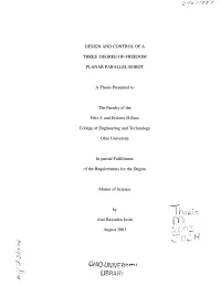 DESIGN and CONTROL of a THREE DEGREE-OF-FREEDOM PLANAR PARALLEL ROBOT a Thesis Presented to the Faculty of the Fritz J. and Dolo