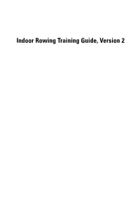 Indoor Rowing Training Guide, Version 2 the Indoor Rowing Training Guide, Version 2, Was Written by Terry O’Neill and Alex Skelton