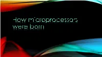 How Microprocessors Were Born