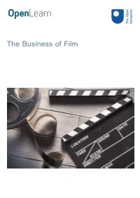 The Business of Film About This Free Course This Version of the Content May Include Video, Images and Interactive Content That May Not Be Optimised for Your Device