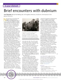 Brief Encounters with Dubnium Lars Öhrström Tells of the Fleeting, but Still Tangible, Chemistry of Dubnium, the Heaviest of the Group 5 Elements