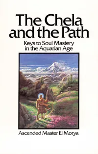 THE CHELA and the PATH: Keys to Soul Mastery in the Aquarian Age by El Morya