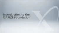 Introduction to the X PRIZE Foundation “Nothing...Nothing Is Impossible...” the BEST WAY to PREDICT the FUTURE