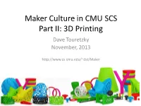 Maker Culture in CMU SCS Part II: 3D Printing Dave Touretzky November, 2013