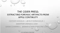 The Cider Press: Extracting Forensic Artifacts from Apple Continuity Heather Mahalik | @Heathermahalik | Smarterforensics.Com Sarah Edwards | @Iamevltwin | Mac4n6.Com