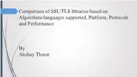 Comparison of SSL/TLS Libraries Based on Algorithms/Languages Supported, Platform, Protocols and Performance