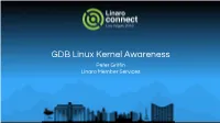 GDB Linux Kernel Awareness Peter Griffin Linaro Member Services “Engineers and Devices Working Together”