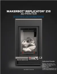 MAKERBOT® REPLICATOR® Z18 3D PRINTER Give Your Students a Tool to Think Bigger, Build Bigger, and Make Extra-Tall Models on Our Biggest 3D Printer