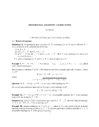 DIFFERENTIAL GEOMETRY COURSE NOTES 1.1. Review of Topology. Definition 1.1. a Topological Space Is a Pair (X,T ) Consisting of A