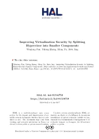Improving Virtualization Security by Splitting Hypervisor Into Smaller Components Wuqiong Pan, Yulong Zhang, Meng Yu, Jiwu Jing