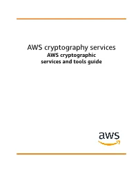 AWS Cryptographic Services and Tools Guide AWS Cryptography Services AWS Cryptographic Services and Tools Guide