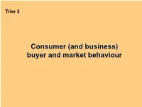 Consumer (And Business) Buyer and Market Behaviour Previewing Concepts (1) • Define the Consumer Market and Construct a Simple Model of Consumer Buyer Behaviour