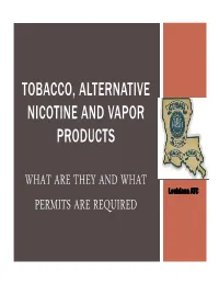 Tobacco, Alternative Nicotine and Vapor Products What Are They and What Permits Are Required