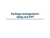 Dpkg and APT First...What Is a Package? ● a Collection of Files That Is Installed on a Linux System