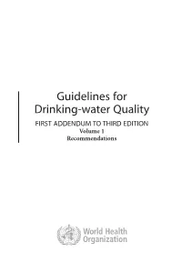 Guidelines for Drinking-Water Quality FIRST ADDENDUM to THIRD EDITION Volume 1 Recommendations WHO Library Cataloguing-In-Publication Data World Health Organization