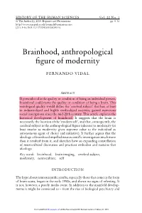 BRAINHOOD, ANTHROPOLOGICAL FIGURE of MODERNITY 7 to Support in Detail Such a Thesis, I Want to Suggest That It Makes Both Histori- Cal and Conceptual Sense