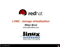 LVM2 - Storage Virtualization Milan Brož Mbroz@Redhat.Com
