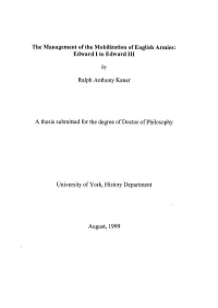 The Management of the Mobilization of English Armies: Edward I to Edward in Ralph Anthony Kaner a Thesis Submitted for the Degre