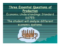 Three Essential Questions of Production Economic Understandings Standard SS7E5: the Student Will Analyze Different Economic Systems