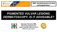 Pigmented Vulvar Lesions. Dermatoscopy. Is It Advisable?